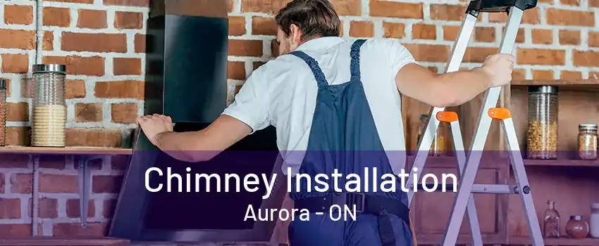 Chimney Installation Aurora - ON