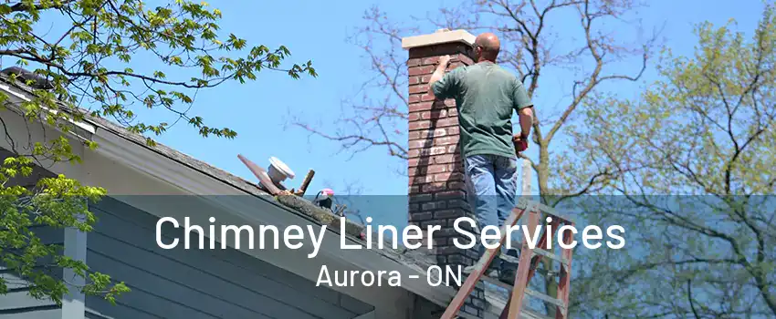 Chimney Liner Services Aurora - ON