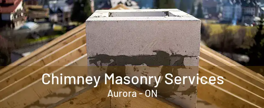 Chimney Masonry Services Aurora - ON