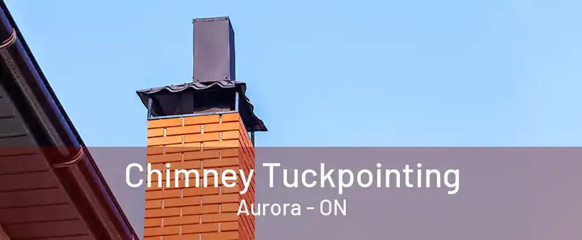 Chimney Tuckpointing Aurora - ON