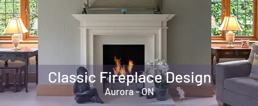 Classic Fireplace Design Aurora - ON