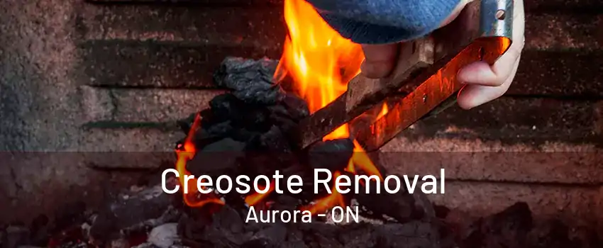 Creosote Removal Aurora - ON