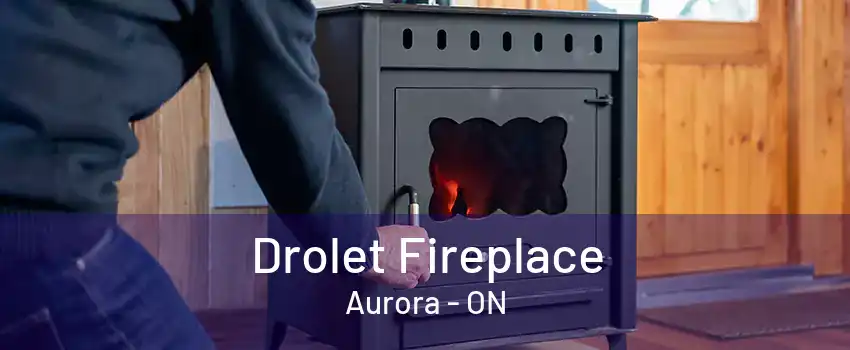 Drolet Fireplace Aurora - ON