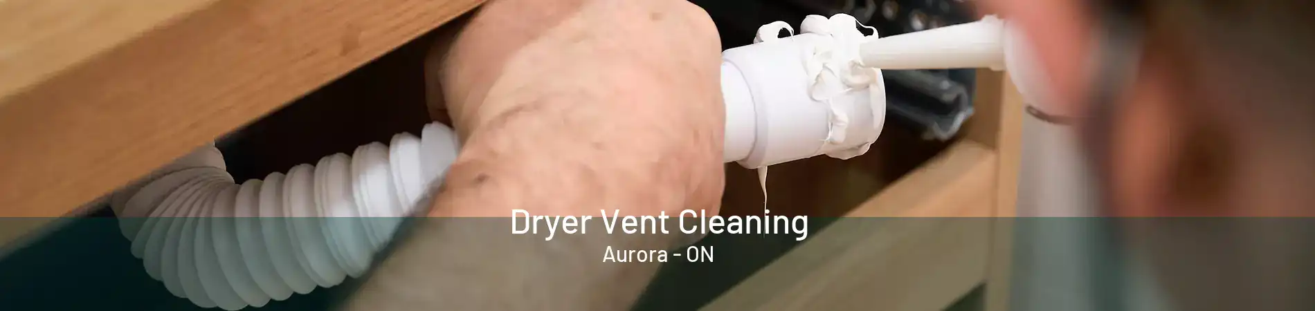 Dryer Vent Cleaning Aurora - ON