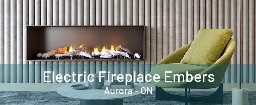 Electric Fireplace Embers Aurora - ON