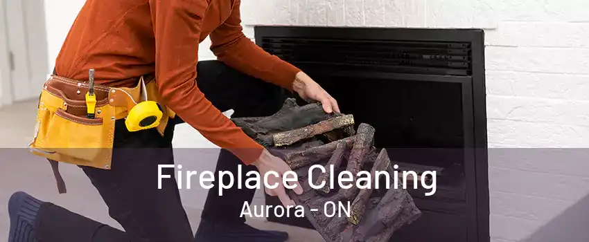 Fireplace Cleaning Aurora - ON