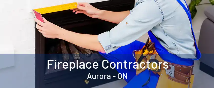 Fireplace Contractors Aurora - ON