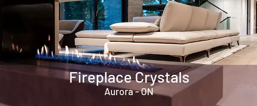 Fireplace Crystals Aurora - ON