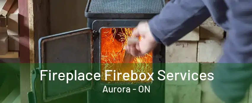 Fireplace Firebox Services Aurora - ON