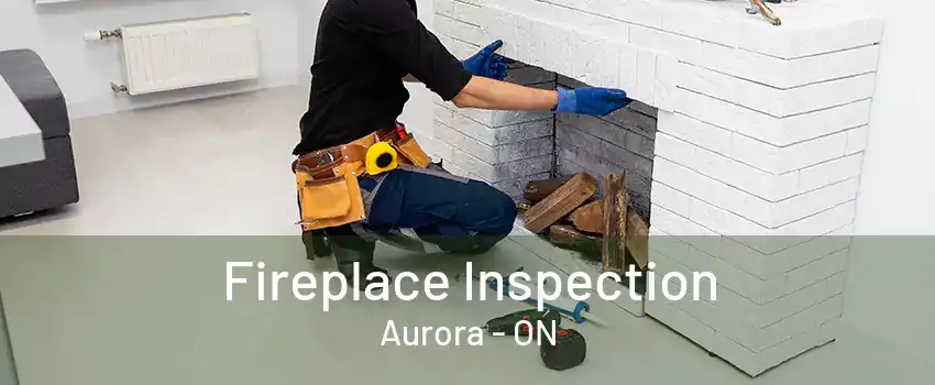 Fireplace Inspection Aurora - ON