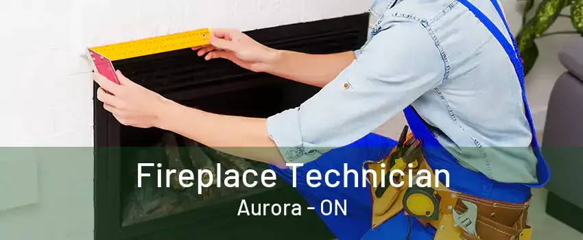 Fireplace Technician Aurora - ON