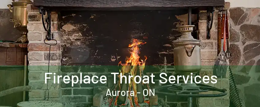 Fireplace Throat Services Aurora - ON