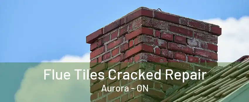 Flue Tiles Cracked Repair Aurora - ON