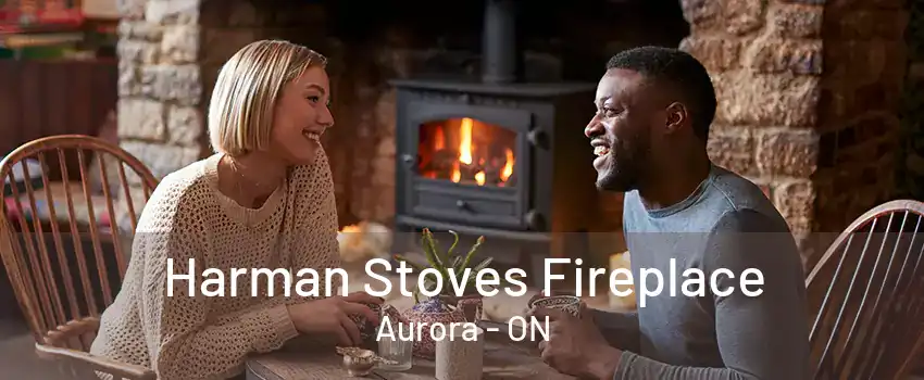 Harman Stoves Fireplace Aurora - ON