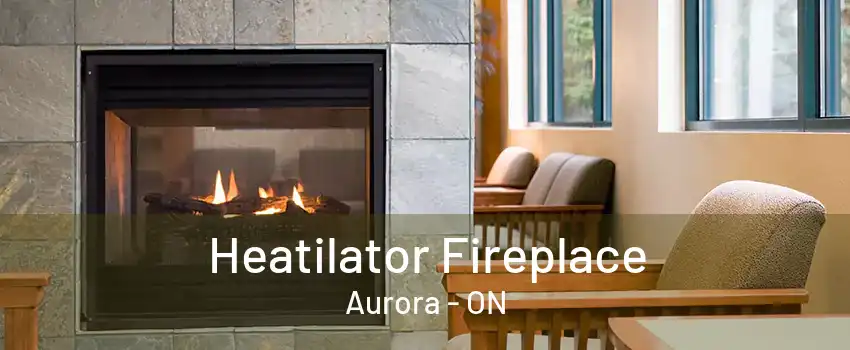 Heatilator Fireplace Aurora - ON