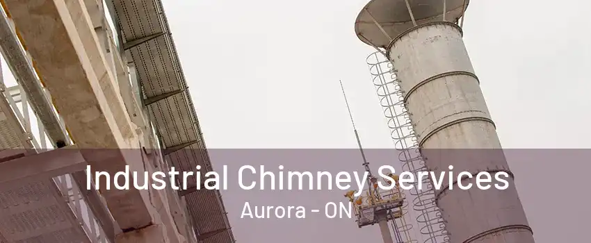 Industrial Chimney Services Aurora - ON