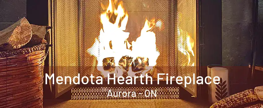 Mendota Hearth Fireplace Aurora - ON