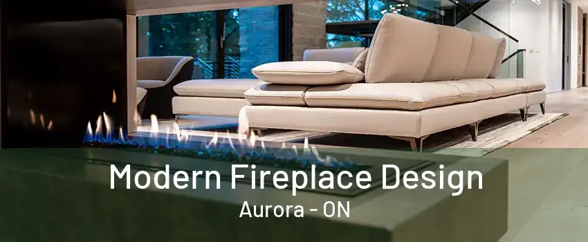 Modern Fireplace Design Aurora - ON