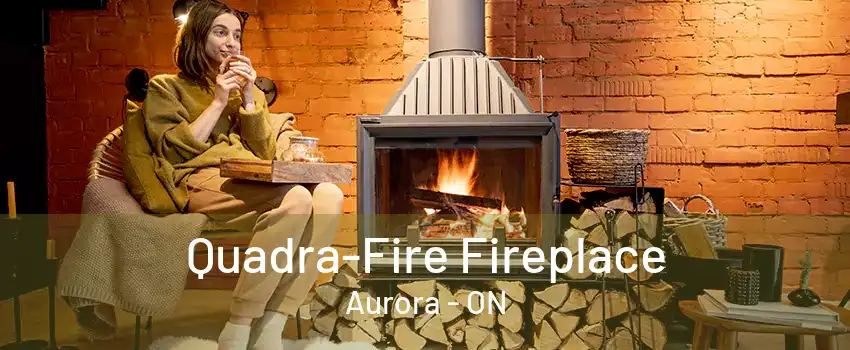 Quadra-Fire Fireplace Aurora - ON