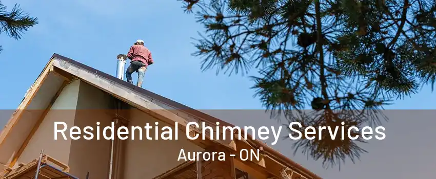 Residential Chimney Services Aurora - ON