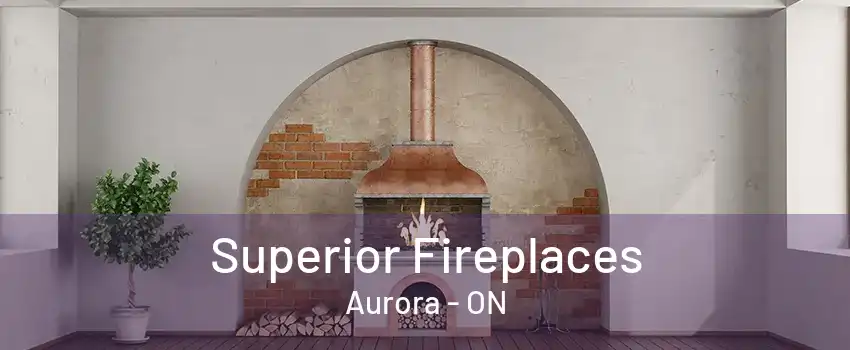 Superior Fireplaces Aurora - ON