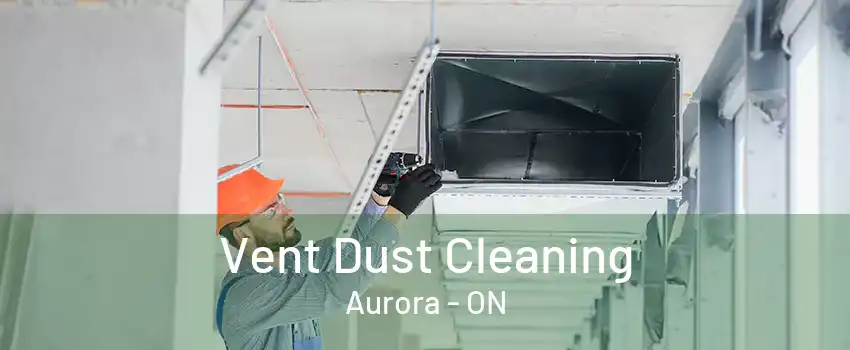 Vent Dust Cleaning Aurora - ON