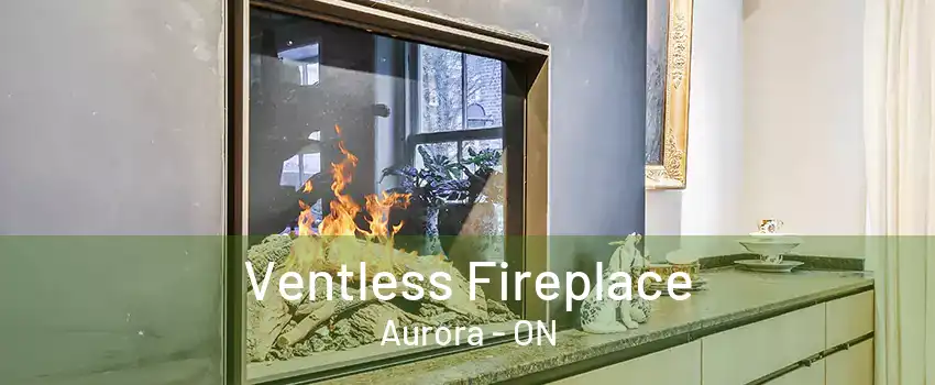 Ventless Fireplace Aurora - ON